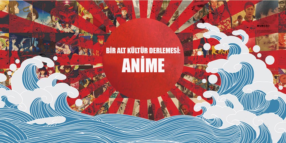 Bir Alt Kültür Derlemesi: Anime