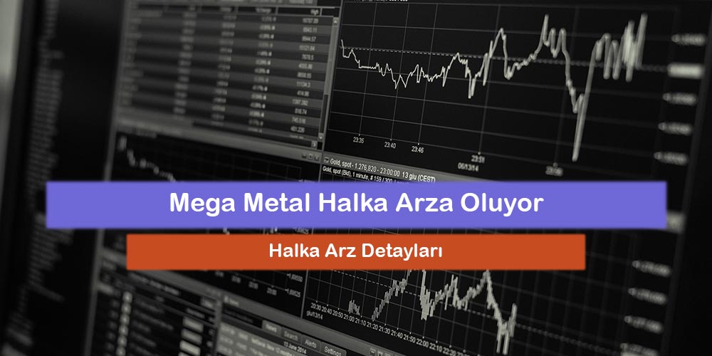 Halka Arz: Mega Metal